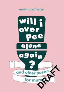 Will I Ever Pee Alone Again?: Poems for Mums