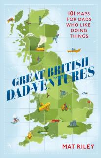 Great British Dad-Ventures: 101 Maps for Dads Who Like Doing Things