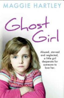 The Little Ghost Girl:: Abused Starved and Neglected. a Little Girl Desperate for Someone to Love Her
