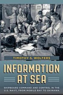 Information at Sea: Shipboard Command and Control in the U.S. Navy, from Mobile Bay to Okinawa