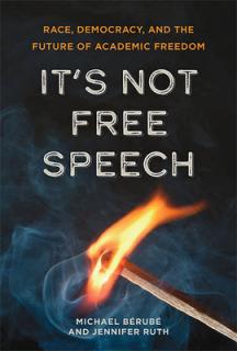 It's Not Free Speech: Race, Democracy, and the Future of Academic Freedom
