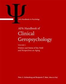 APA Handbook of Clinical Geropsychology: Volume 1: History and Status of the Field and Perspectives on Aging Volume 2: Assessment, Treatment, and Issu