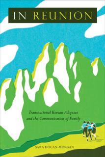 In Reunion: Transnational Korean Adoptees and the Communication of Family