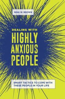 Dealing with Highly Anxious People: Smart Tactics to Cope with These People in Your Life