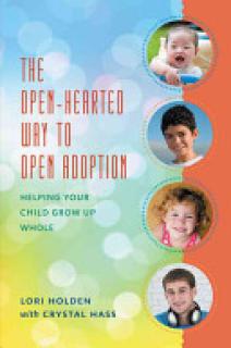 The Open-Hearted Way to Open Adoption: Helping Your Child Grow Up Whole