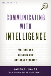 Communicating with Intelligence: Writing and Briefing for National Security, Second Edition