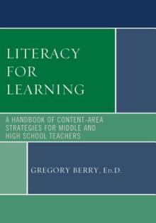 Literacy for Learning: A Handbook of Content-Area Strategies for Middle and High School Teachers