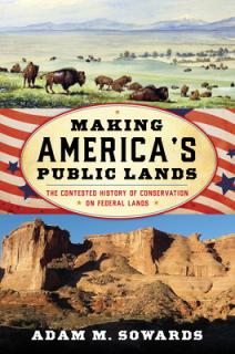 Making America's Public Lands: The Contested History of Conservation on Federal Lands