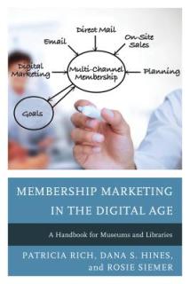 Membership Marketing in the Digital Age: A Handbook for Museums and Libraries