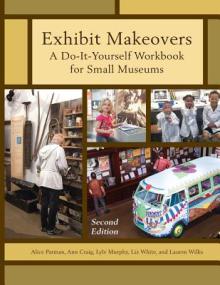 Exhibit Makeovers: A Do-It-Yourself Workbook for Small Museums