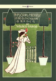 Floral Fantasy - In an Old English Garden - Illustrated by Walter Crane