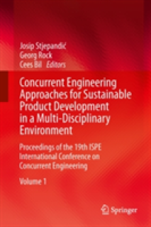 Concurrent Engineering Approaches for Sustainable Product Development in a Multi-Disciplinary Environment: Proceedings of the 19th Ispe International