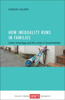 How Inequality Runs in Families: Unfair Advantage and the Limits of Social Mobility