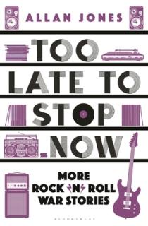 Too Late to Stop Now: More Rock'n'roll War Stories