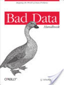 Bad Data Handbook: Cleaning Up the Data So You Can Get Back to Work