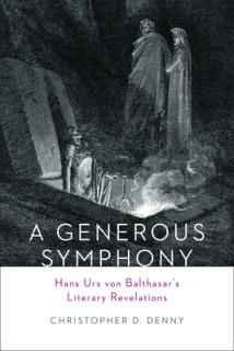 A Generous Symphony: Hans Urs Von Balthasars Literary Revelations