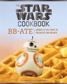 The Star Wars Cookbook: Bb-Ate: Awaken to the Force of Breakfast and Brunch (Cookbooks for Kids, Star Wars Cookbook, Star Wars Gifts)