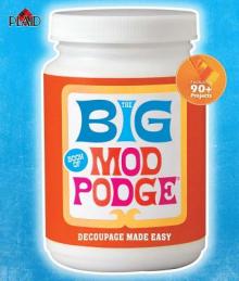 The Big Book of Mod Podge: Decoupage Made Easy