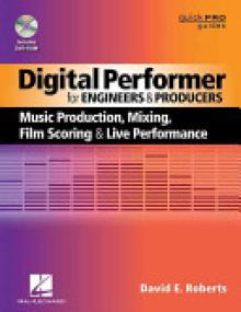 Digital Performer for Engineers and Producers: Music Production, Mixing, Film Scoring, & Live Performance [With DVD ROM]