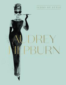 Audrey Hepburn: Icons of Style, for Fans of Megan Hess, the Little Booksof Fashion and the Complete Catwalk Collections