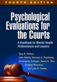 Psychological Evaluations for the Courts, Fourth Edition: A Handbook for Mental Health Professionals and Lawyers
