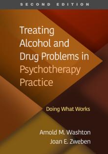 Treating Alcohol and Drug Problems in Psychotherapy Practice: Doing What Works