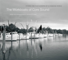 The Workboats of Core Sound: Stories and Photographs of a Changing World