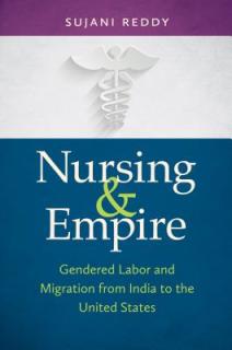 Nursing & Empire: Gendered Labor and Migration from India to the United States