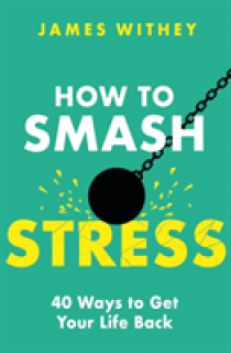 How to Smash Stress: 40 Ways to Get Your Life Back