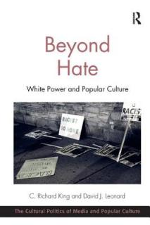 Beyond Hate: White Power and Popular Culture. C. Richard King and David J. Leonard