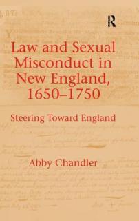 Law and Sexual Misconduct in New England, 1650-1750: Steering Toward England