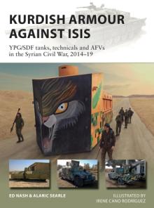 Kurdish Armour Against Isis: Ypg/Sdf Tanks, Technicals and Afvs in the Syrian Civil War, 2014-19