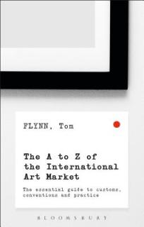 The A-Z of the International Art Market: The Essential Guide to Customs, Conventions and Practice