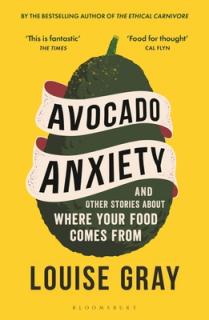 Avocado Anxiety: And Other Stories about Where Your Food Comes from