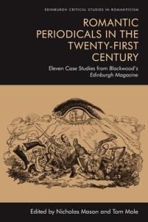 Romantic Periodicals in the Twenty-First Century: Eleven Case Studies from Blackwood's Edinburgh Magazine