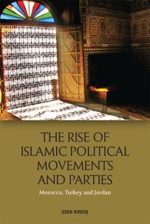 The Rise of Islamic Political Movements and Parties: Morocco, Turkey and Jordan