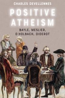 Positive Atheism: Bayle, Meslier, d'Holbach, Diderot