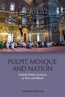 Pulpit, Mosque and Nation: Turkish Friday Sermons as Text and Ritual