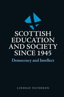 Scottish Education and Society Since 1945: Democracy and Intellect