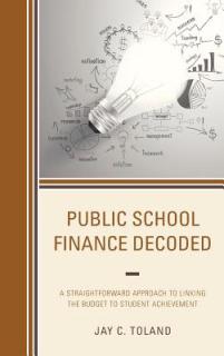 Public School Finance Decoded: A Straightforward Approach to Linking the Budget to Student Achievement