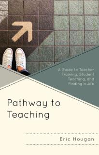 Pathway to Teaching: A Guide to Teacher Training, Student Teaching, and Finding a Job