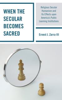 When the Secular becomes Sacred: Religious Secular Humanism and its Effects upon America's Public Learning Institutions
