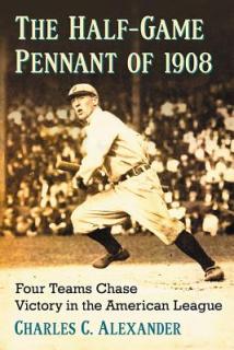 The Half-Game Pennant of 1908: Four Teams Chase Victory in the American League