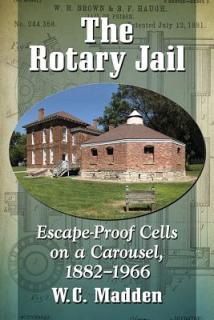 The Rotary Jail: Escape-Proof Cells on a Carousel, 1882-1966
