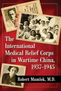 The International Medical Relief Corps in Wartime China, 1937-1945