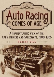 Auto Racing Comes of Age: A Transatlantic View of the Cars, Drivers and Speedways, 1900-1925