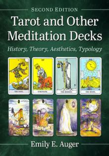 Tarot and Other Meditation Decks: History, Theory, Aesthetics, Typology, 2D Ed.