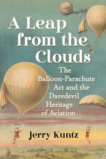 A Leap from the Clouds: The Balloon-Parachute Act and the Daredevil Heritage of Aviation