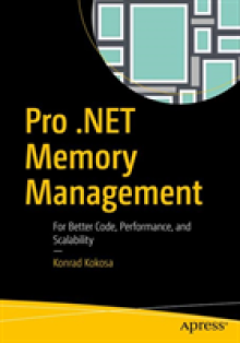 Pro .Net Memory Management: For Better Code, Performance, and Scalability