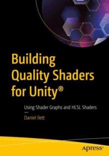 Building Quality Shaders for Unity(r): Using Shader Graphs and Hlsl Shaders